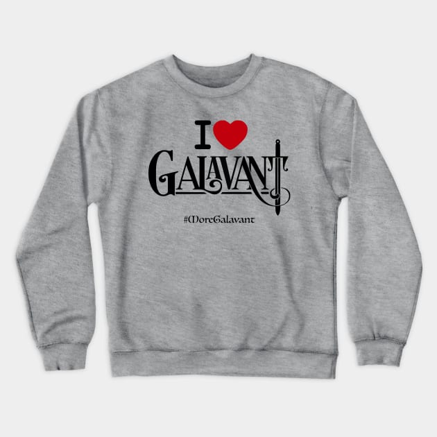 #MoreGalavant I❤️Galavant Crewneck Sweatshirt by jordanhawman